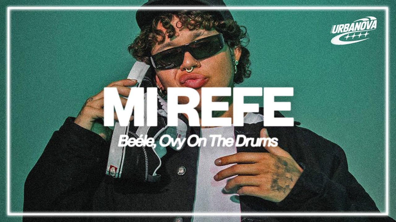 Beéle, Ovy On The Drums - Mi Refe (Letra / Lyrics)