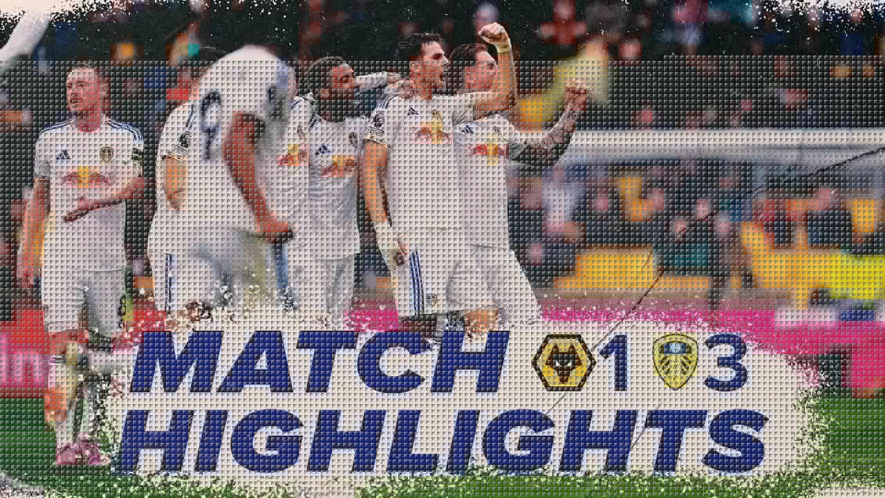 Wolves 1-3 Leeds United  | Premier League highlights