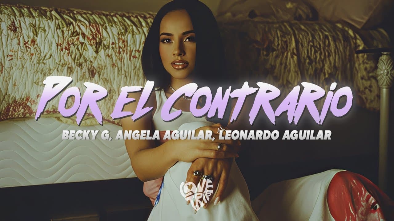 Becky G, Leonardo Aguilar & Ángela Aguilar - POR EL CONTRARIO (Letra/Lyrics)
